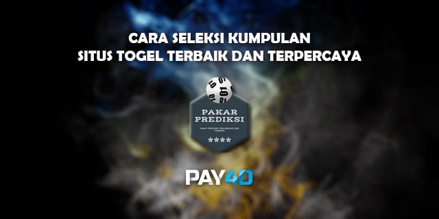 Cara Seleksi Kumpulan Situs Togel Terbaik dan Terpercaya situs togel terbaik